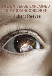 The Universe Explained to My Grandchildren (Hubert Reeves)