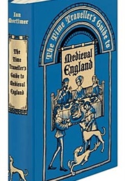 The Time Traveller's Guide to Medieval England (Ian Mortimer)