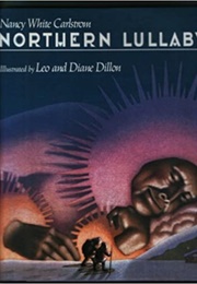 Northern Lullaby (Nancy White Carlstrom and Leo and Diane Dillon)