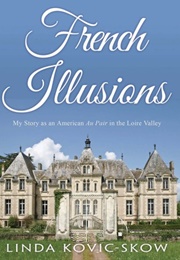 French Illusions: My Story as an American Au Pair in the Loire Valley (Linda Kovic-Skow)