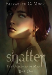 Shatter (The Children of Man #1) (Elizabeth C. Mock)