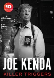 Killer Triggers: Murder Comes Down to Sex, Drugs, or Money (Joe Kenda)