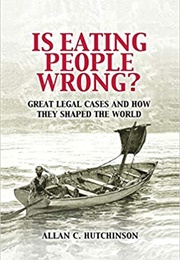 Is Eating People Wrong (Alan C Hutchinson)