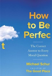 How to Be Perfect (Michael Schur)