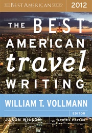 The Best American Travel Writing 2012 (William T Vollman, Ed.)