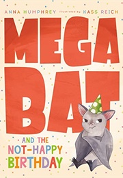 Megabat and the Not-Happy Birthday (Anna Humphrey, Kass Reich)