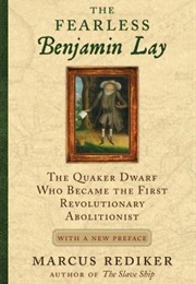 The Fearless Benjamin Lay (Marcus Rediker)