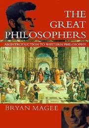 The Great Philosophers: An Introduction to Western Philosophy (Bryan Magee Ed.)
