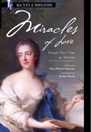 Miracles of Love: French Fairy Tales by Women (Nora Martin Peterson (Ed.))