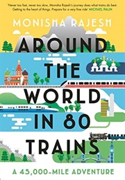 Around the World in 80 Trains (Monisha Rajesh)