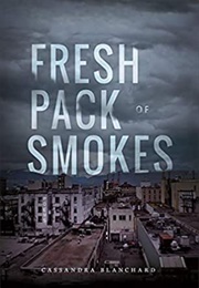 Fresh Pack of Smokes (Cassandra Blanchard)