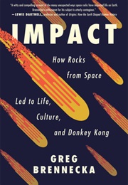 Impact: How Rocks From Space Led to Life, Culture, and Donkey Kong (Greg Brennecka)