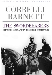 The Swordbearers: Studies in Supreme Command in the First World War (Correlli Barnett)