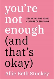 You&#39;re Not Enough (And That&#39;s Okay) (Allie Beth Stuckey)