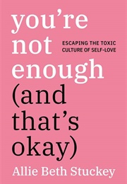 You're Not Enough (And That's Okay) (Allie Beth Stuckey)