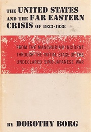 The United States and the Far Eastern Crisis of 1933-1938 (Dorothy Borg)