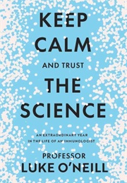 Keep Calm and Trust the Science (Luke O'Neill)