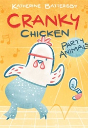 Cranky Chicken: Party Animals (Katherine Battersby)