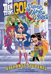 Teen Titans Go!/DC Super Hero Girls: Exchange Students! (Amy Wolfram)