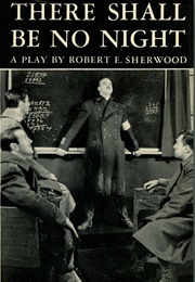 There Shall Be No Night (Robert E. Sherwood)