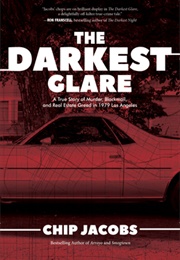 The Darkest Glare: A True Story of Murder, Blackmail, and Real Estate Greed in 1979 Los Angeles (Chip Jacobs)