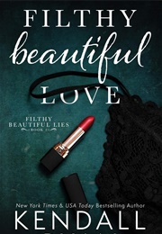 Filthy Beautiful Love (Kendall Ryan)