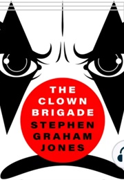 The Clown Brigade (Stephen Graham Jones)
