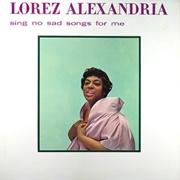 Lorez Alexandria - Sing No Sad Songs for Me