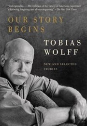 Our Story Beings: New and Selected Stories (Tobias Wolff)
