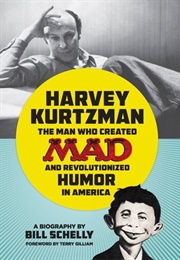 Harvey Kurtzman: The Man Who Created Mad and Revolutionized Humor in America (Bill Schelly)