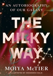 The Milky Way: An Autobiography of Our Galaxy (Moiya McTier)