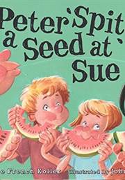 Peter Spit a Seed at Sue (Jackie French Koller)