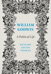 William Godwin: A Political Life (Richard Gough Thomas)