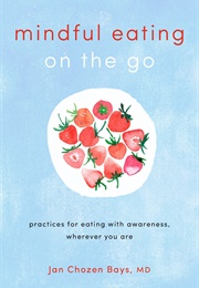Mindful Eating on the Go (Jan Chozen Bays)
