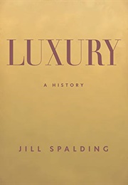 Luxury: A History (Jill Spalding)