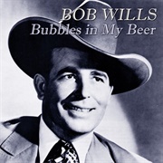 'Bubbles in My Beer' by Bob Wills