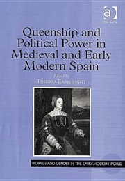 Queenship and Political Power in Medieval and Early Modern Spain (Edited by Theresa Earenfight)