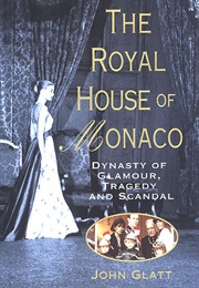The Royal House of Monaco: Dynasty of Glamour, Tragedy and Scandal (John Glatt)