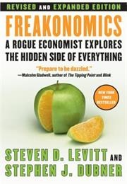 Freakonomics: A Rogue Economist Explores the Hidden Side of Everything (Steven D. Levitt and Stephen J. Dubner)
