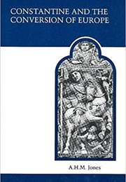 Constantine and the Conversion of Europe (A.H.M. Jones)
