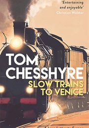 Slow Trains to Venice (Tom Chessyre)