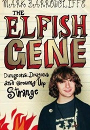 The Elfish Gene: Dungeons, Dragons and Growing Up Strange (Mark Barrowcliffe)