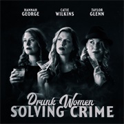 Drunk Women Solving Crimes