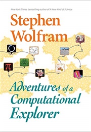 Adventures of a Computational Explorer (Stephen Wolfram)
