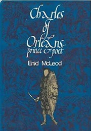 Charles of Orleans: Prince &amp; Poet (Enid McLeod)