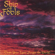 Ship of Fools - Close Your Eyes (Forget the World)