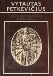 For the Bread, the Love and the Weapon (Vytautas Petkevičius)