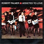Addicted to Love - Robert Palmer