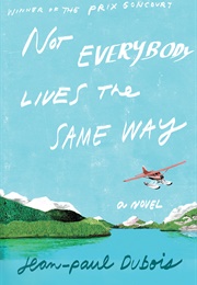 Not Everybody Lives the Same Way (Jean-Paul Dubois)