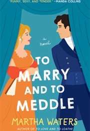 To Marry and to Meddle (Martha Waters)